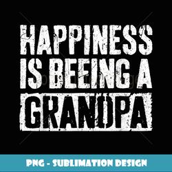 Happiness Is Being A Grandpa T Father's Day - Instant Sublimation Digital Download
