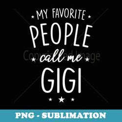 s Gigi My Favorite People Call Me Gigi - PNG Transparent Sublimation File