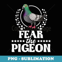Fear The Pigeon - Pigeon Racing Lover Birdwatching Breeder