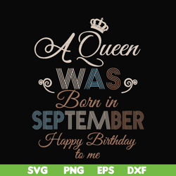 A Queen Was Born In September Happy Birthday To Me svg, png, dxf, eps digital file BD0080