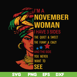 I'm a November woman i have a 3 sides the quiet & sweet the funny & crazy and the side you never want to see svg, birthd