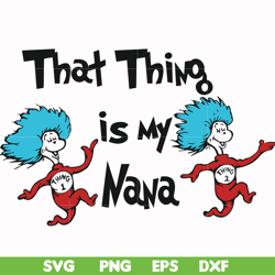 That thing is my nana svg, png, dxf, eps file DR000113