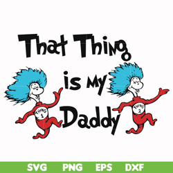 That thing is my daddy svg, png, dxf, eps file DR000120