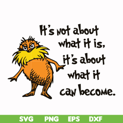 It's not about what it is it's about what it can become svg, png, dxf, eps file DR000148
