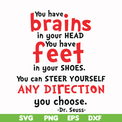 You have brais in your head you have feet in your shoes you can steer yourself any direction you choose svg, png, dxf, e