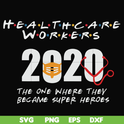 Healthcare workers 2020 the one where they became super heroes svg, png, dxf, eps file FN0001010