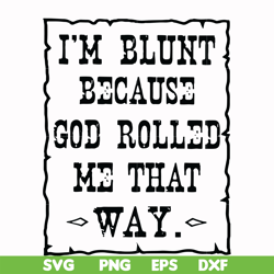 I'm blunt because God rolled me that way svg, png, dxf, eps file FN000203