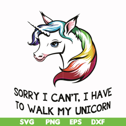 Sorry I can't I have to take my unicorn for a walk svg, png, dxf, eps file FN000295