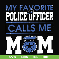 My favorite police officer calls me mom svg, png, dxf, eps file FN000328