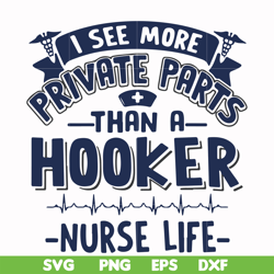 I see more private parts than a hooker nurse life svg, png, dxf, eps file FN000385