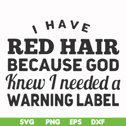 I have red hair because God knew I needed a warning label svg, png, dxf, eps file FN000474
