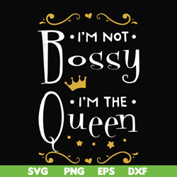 I'm not bossy I'm the queen svg, png, dxf, eps file FN000510