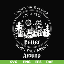 I don't hate people I just feel better when they aren't around svg, png, dxf, eps file FN000525