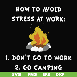 How to avoid stress at work don't go to work go camping svg, png, dxf, eps file FN000560
