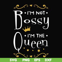 I'm not bossy I'm the queen svg, png, dxf, eps file FN000510