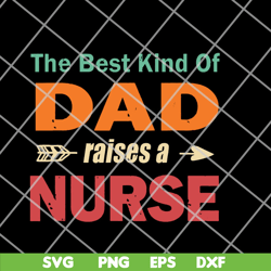 the best kind of dad raises a nurse svg, png, dxf, eps digital file FTD14052110