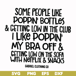 some people like poppin bottles getting low in the club i like poppin my bra off getting low on the sofa with netflix sn