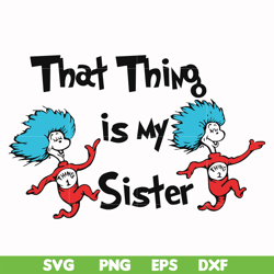 That thing is my sister svg, png, dxf, eps file DR000111