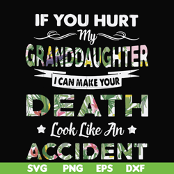 If you hurt my granddaughter I can make your death look like an accident svg, png, dxf, eps file FN000666