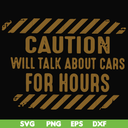 Caution will talk about cars for hours svg, png, dxf, eps file FN000802