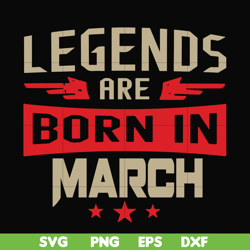 Legends are born in march svg, birthday svg, png, dxf, eps digital file BD0139