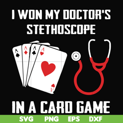 I won my doctor's stethoscope in a card game svg, png, dxf, eps file FN000357