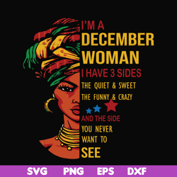 I'm a December woman i have a 3 sides the quiet & sweet the funny & crazy and the side you never want to see svg, birthd