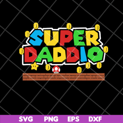 Super mario super daddio svg, Fathers day svg, png, dxf, eps digital file FTD28042117