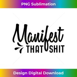 manifest that shit gift - png transparent sublimation file