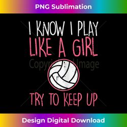i know i play like a girl volleyball cute sports girls women - png transparent sublimation design