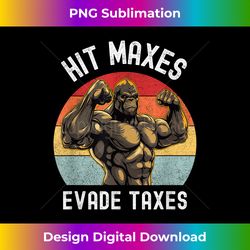 hit maxes evade taxes funny gym bodybuilding lifting workout 1 - modern sublimation png file