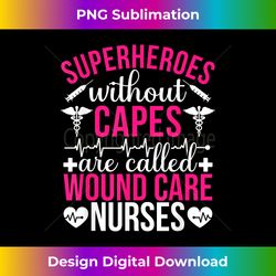 superheroes without capes are wound care nurse 1 - unique sublimation png download
