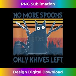 no more spoons only knives left 1 - stylish sublimation digital download