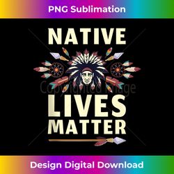 native lives matter support native americans tank top - exclusive png sublimation download