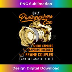 funny photographers photography camera sayings quote - timeless png sublimation download