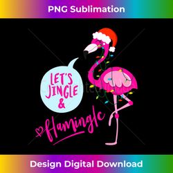 let's jingle & flamingle cool christmas illustration graphic long sleeve - bohemian sublimation digital download