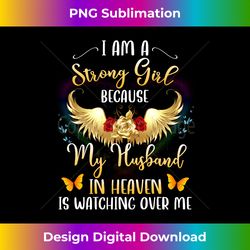 i'm a strong girl because my husband in heaven watching me - sophisticated png sublimation file