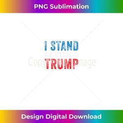 i stand with trump 2020 election donald maga republican gift - exclusive png sublimation download