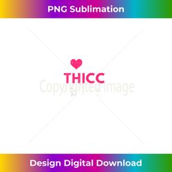 I Love Thicc Girls I Heart Thicc Girls Funny Men's Saying - Modern Sublimation PNG File