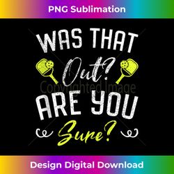 was that out are you sure fun pickleball tank top 2 - aesthetic sublimation digital file