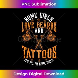 funny some girls love beards and tattoos inked - exclusive png sublimation download