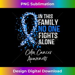in this family no one fights alone colon cancer - sublimation-ready png file