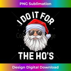 funny inappropriate christmas santa i do it for the hos long sleeve - sublimation-ready png file