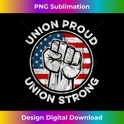 Union Proud Union Strong American Flag - Union Worker