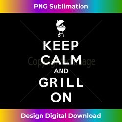 Keep Calm And Grill On, Barbecue, Bbq, Grilling - Trendy Sublimation Digital Download
