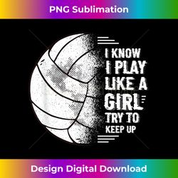 i know i play like a girl volleyball beach for men and women - png transparent sublimation file