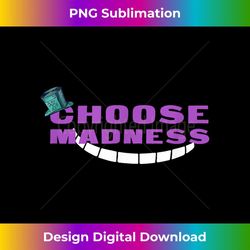 choose madness - mad hatter & cheshire grinning cat