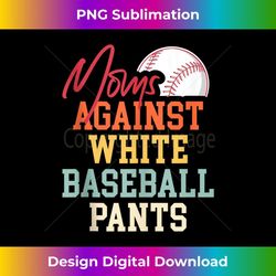 moms against white baseball pants baseball mom - digital sublimation download file