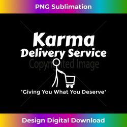 karma delivery service get what you deserve shopping cart - premium png sublimation file