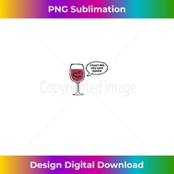 trust me you can dance funny red wine glasses drinking - high-resolution png sublimation file